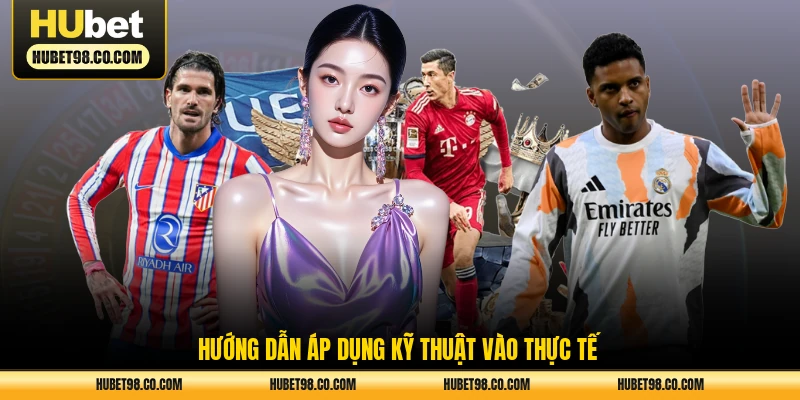Hướng dẫn áp dụng kỹ thuật vào thực tế
