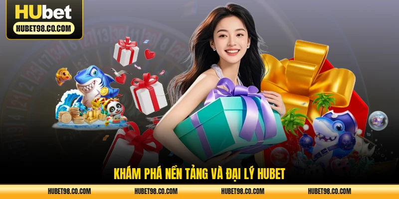 Khám phá nền tảng và đại lý HUBET