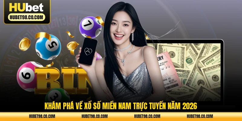 Khám phá về xổ số miền Nam trực tuyến năm 2026