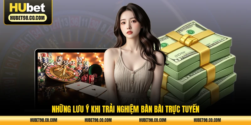 Những lưu ý khi trải nghiệm bàn bài trực tuyến